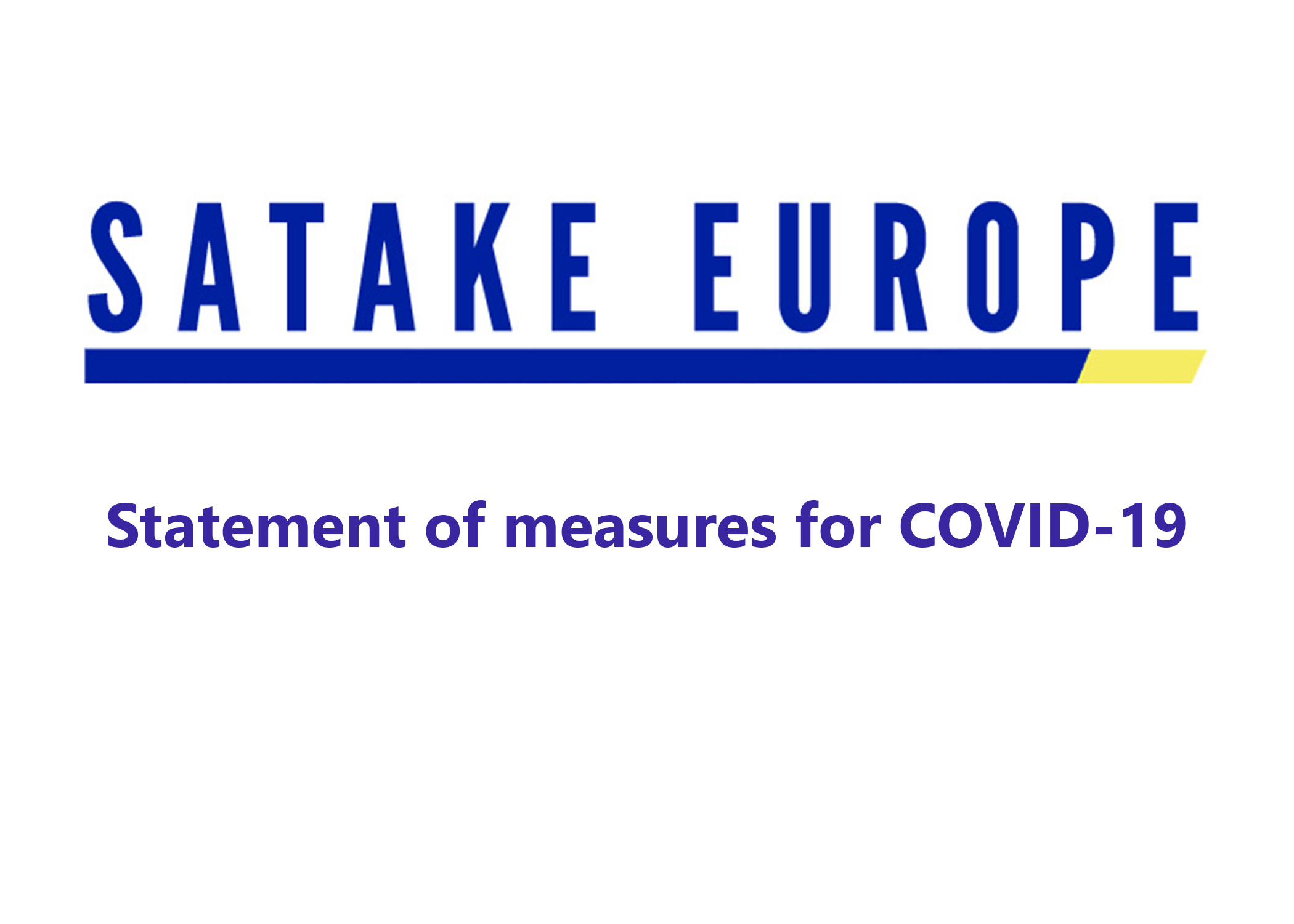 -------------------  COVID 19 -------------------       SATAKE EUROPE STATEMENT